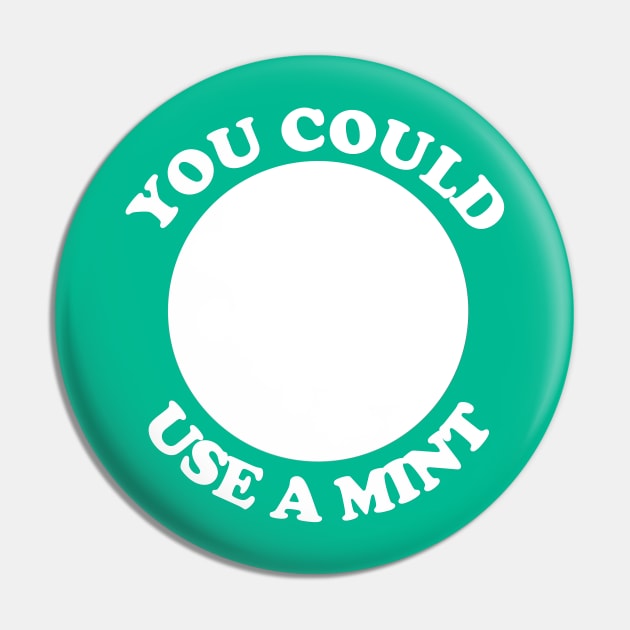 You Could Use a Mint Pin by yayor