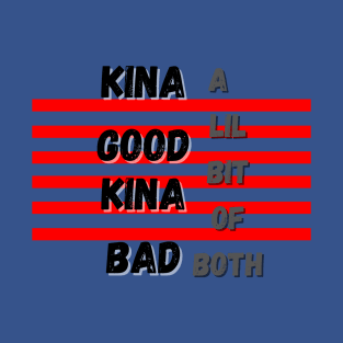 Kina Good Kina Bad T-Shirt