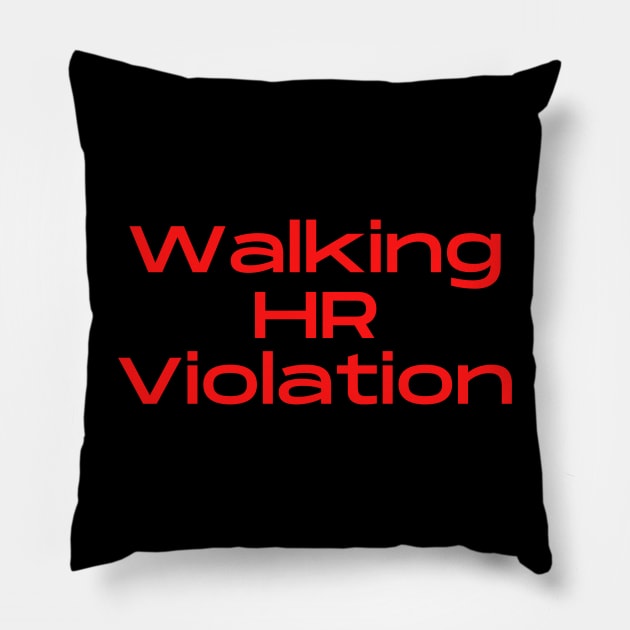 Walking HR Violation Pillow by MurphyMadeIt