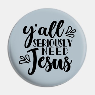 Y'all Seriously Need Jesus Christian Faith Mom Funny Pin