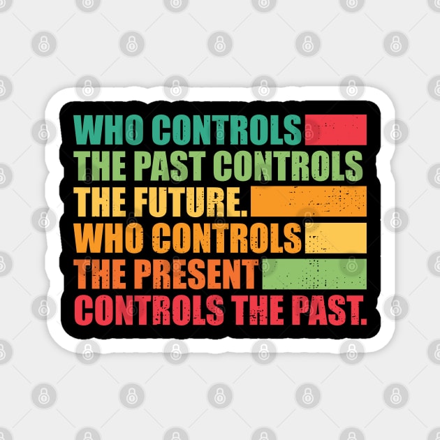 Who controls the past controls the future. Magnet by SweetLog