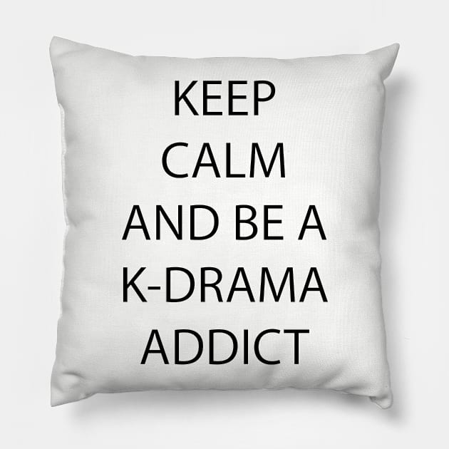 Keep Calm and be a K-Drama Addict Pillow by epoliveira