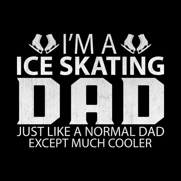 I'm a Ice Skating Dad Just Like a Normal Dad Except Much Cooler by TheLostLatticework