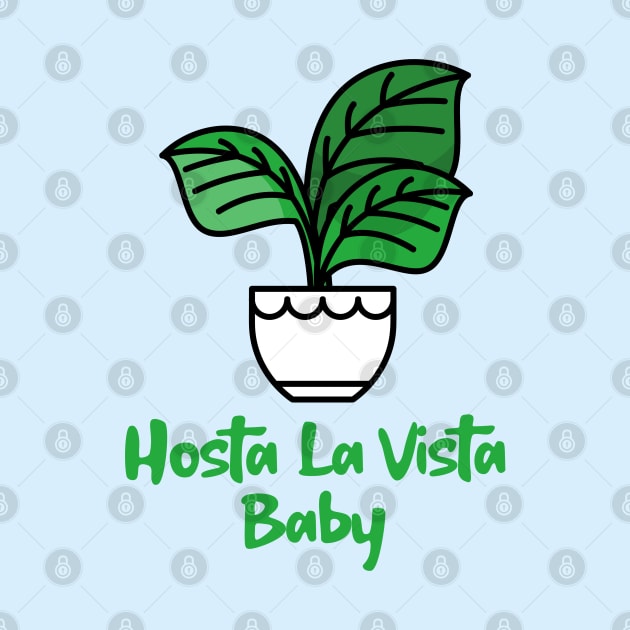 Hosta La Vista Baby, Hosta, Funny Gardening, Garden Humor by Style Conscious