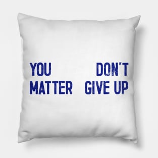 You Matter --- Don't Give Up Pillow