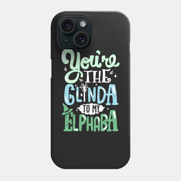 You're the Glinda to my Elphaba Phone Case by KsuAnn