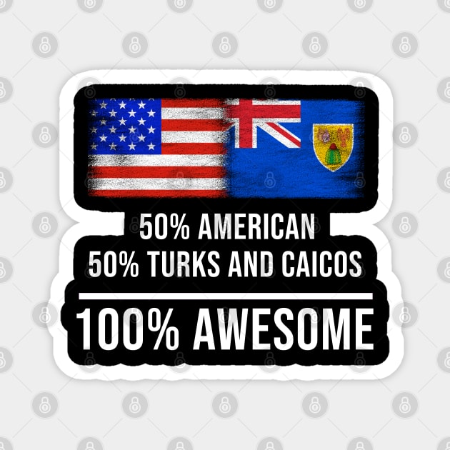 50% American 50% Turks And Caicos 100% Awesome - Gift for Turks And Caicos Heritage From Turks And Caicos Magnet by Country Flags