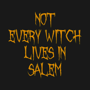 Not every witch lives in Salem for Halloween T-Shirt