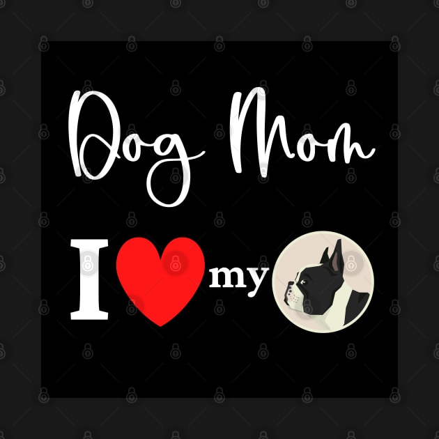 Dog Mom - I love my Boston Terrier by onepony