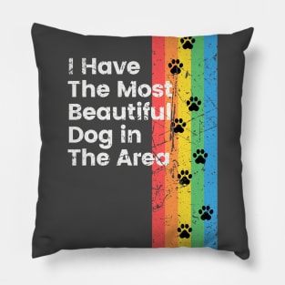 I Have The Most Beautiful Dog T-Shirt Pillow