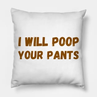 I Will Poop Your Pants Pillow