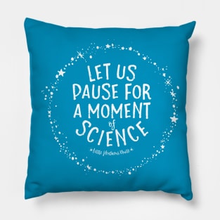 Let Us Pause for a Moment of Science Pillow