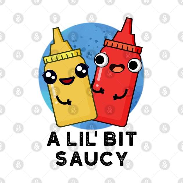 A Lil Bit Saucy Cute Sauce Pun by punnybone