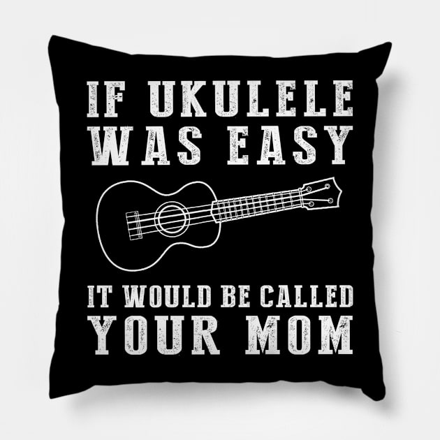 Strum & Smile: If Ukulele Was Easy, It'd Be Called Your Mom! Pillow by MKGift