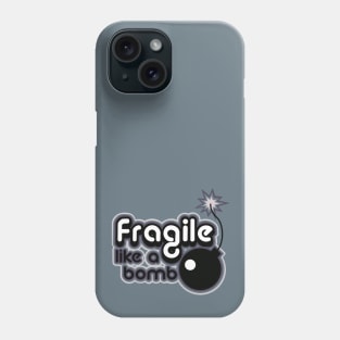 fragile like a bomb Phone Case