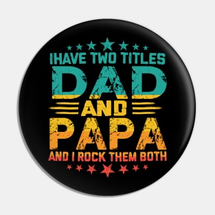 Fathers day I have Two Titles Dad And Papa and I rock Them Both Vintage Pin