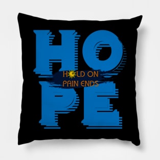 HOPE - Hold On, Pain Ends Pillow