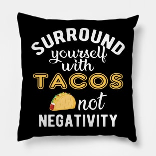 Taco - Surround yourself with tacos not negativity Pillow