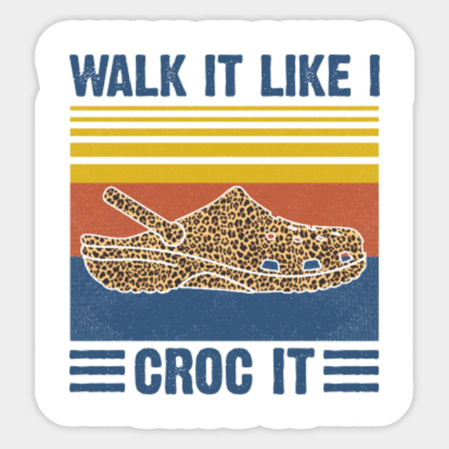 walk it like i croc it sticker