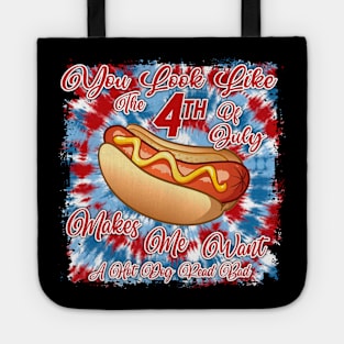 You Look Like 4th Of July Makes Me Want A Hot Dog Real Bad Tote