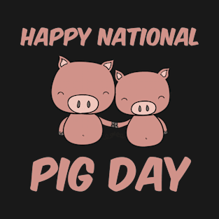 Happy National Pig Day T-Shirt