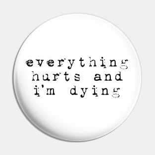 Everything Hurts Pin