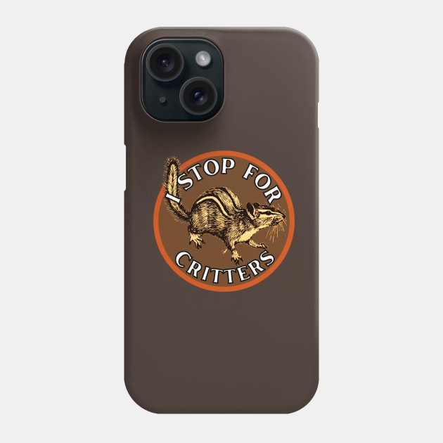 I Stop for Critters: Chipmunk Phone Case by Caring is Cool