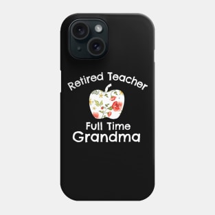 Retired Teacher Full Time Grandma Retired Teacher Phone Case