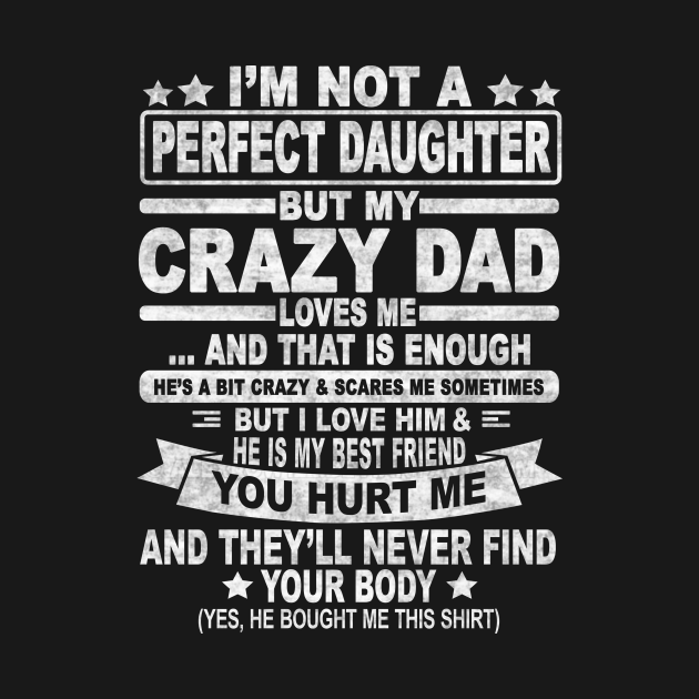 Im Not A Perfect Daughter But My Crazy Dad Loves Me Im Not A Perfect Daughter T Shirt