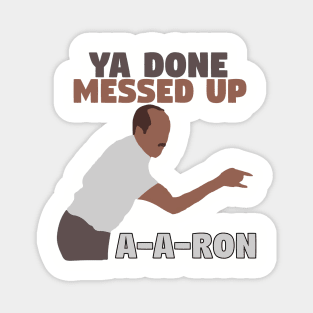 Ya done messed up A-A-Ron Magnet