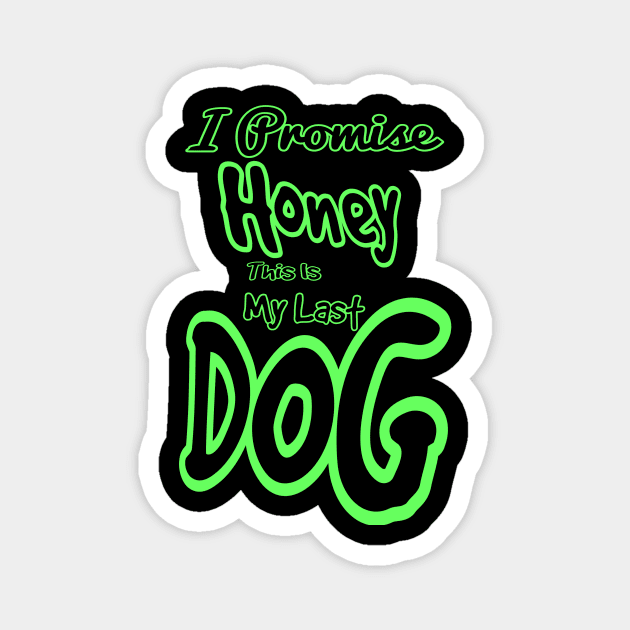 I promise honey this is my last dog Magnet by Asme