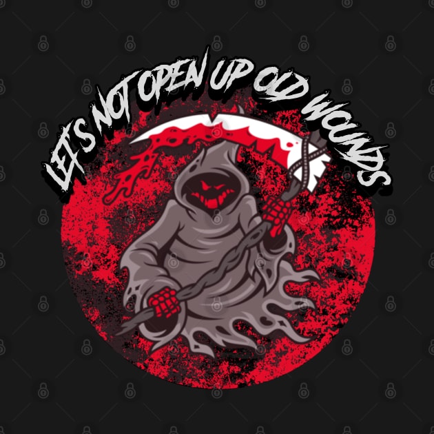 Let's Not Open Up Old Wounds by CTJFDesigns