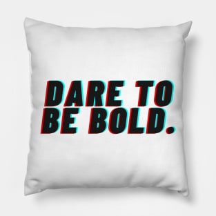 "Dare to be bold" Text Pillow