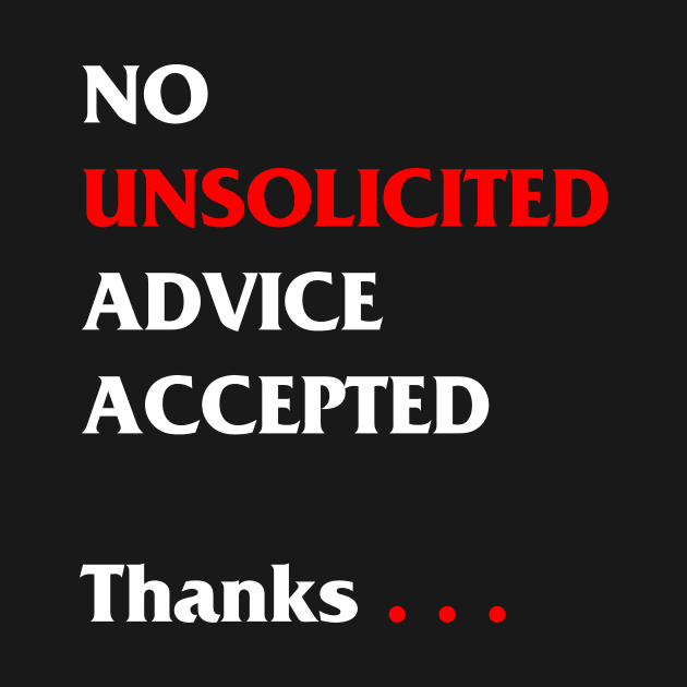 No unsolicited advice accepted by Scrapyardigan