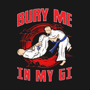 BJJ Bury Me In My Gi MMA Brazil Jiu Jitsu Fighter T-Shirt