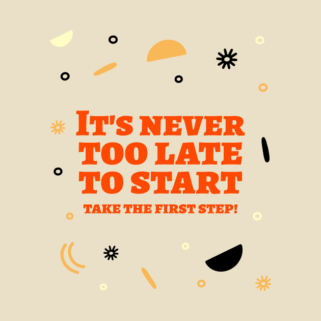 It's never too late to start, take the first step! by Timotajube