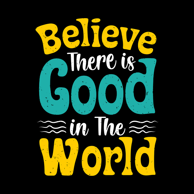 Believe There Is Good In The World by Epsilon99