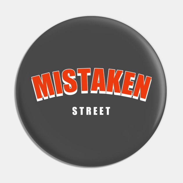 Mistaken street Pin by Mistaken street