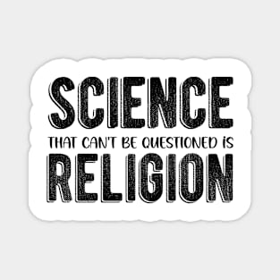 Science That Can'T Be Questioned Is Religion - Sarcastic Humor Magnet