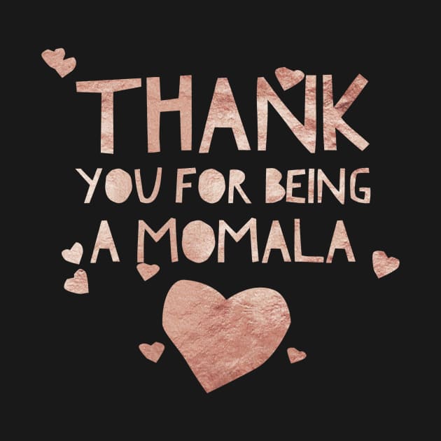 Rose gold Thank you for being a Momala -Term of endearment by Just In Tee Shirts