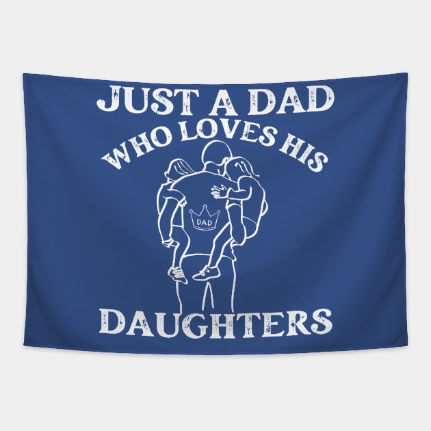 Just a Dad who Loves his Daughters -Father's Day Gift Tapestry by Prints.Berry