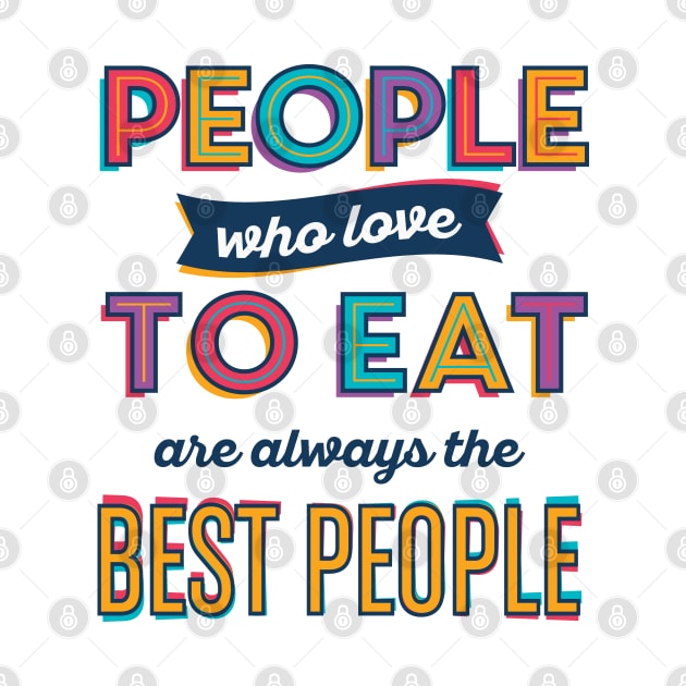 People who love to eat are always the best people by Vilmos Varga