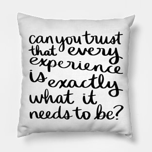 Can you trust that every experience is exactly what it needs to be? Pillow