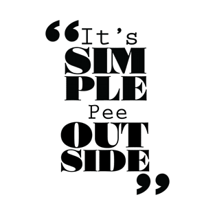 It's Simple: Pee Outside T-Shirt