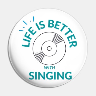 life is better with singing Pin