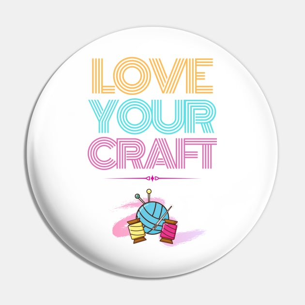 Love your craft Pin by ShirtsAndMore2020