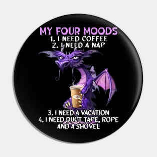 My Four Moods I Need Coffee I Need A Nap Dragon Coffee Lover Pin