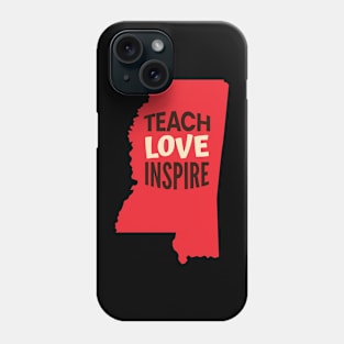 Mississippi Teacher Teach Love Inspire Phone Case