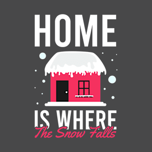 Home is Where the Snow Falls T-Shirt