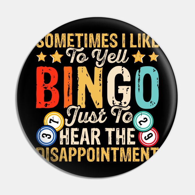 Sometimes I Like To Yell Bingo Just To Hear The Disappointment T shirt For Women T-Shirt Pin by Xamgi